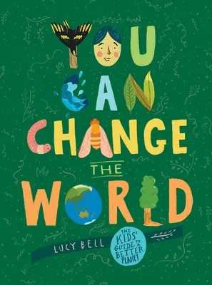 Tú puedes cambiar el mundo: La guía de los niños para un planeta mejor - You Can Change the World: The Kids' Guide to a Better Planet