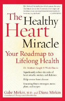 El milagro de un corazón sano: su hoja de ruta hacia la salud para toda la vida - The Healthy Heart Miracle: Your Roadmap to Lifelong Health