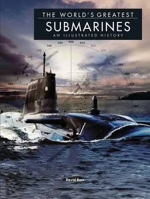 Los mejores submarinos del mundo: Una historia ilustrada - The World's Greatest Submarines: An Illustrated History