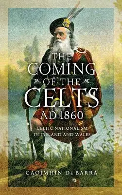 La llegada de los celtas, ad 1860: El nacionalismo celta en Irlanda y Gales - The Coming of the Celts, Ad 1860: Celtic Nationalism in Ireland and Wales