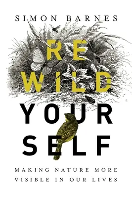 Rewild Yourself: Cómo hacer más visible la naturaleza en nuestras vidas - Rewild Yourself: Making Nature More Visible in Our Lives