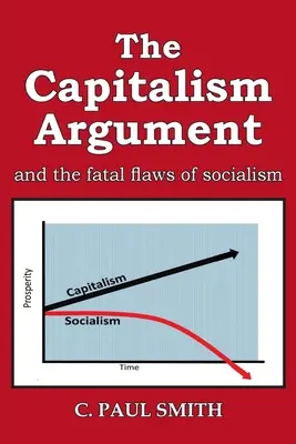 El argumento del capitalismo: y los defectos fatales del socialismo - The Capitalism Argument: and the fatal flaws of socialism