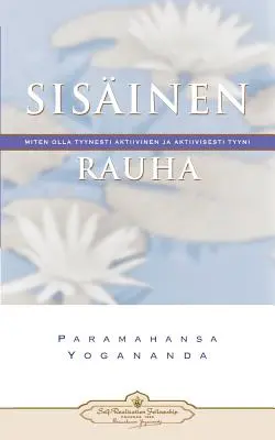 Sisinen Rauha: Miten Olla Tyynesti Aktiivinen Ja Aktiivisesti Tyyni - Paz interior (finés) - Sisinen Rauha: Miten Olla Tyynesti Aktiivinen Ja Aktiivisesti Tyyni - Inner Peace (Finnish)