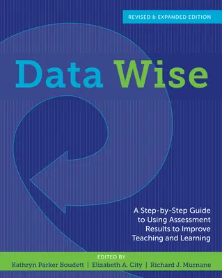 Data Wise: Guía paso a paso para utilizar los resultados de las evaluaciones con el fin de mejorar la enseñanza y el aprendizaje - Data Wise: A Step-By-Step Guide to Using Assessment Results to Improve Teaching and Learning