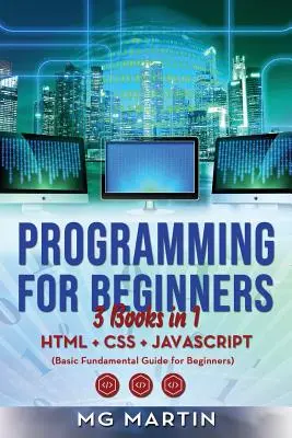 Programación para Principiantes: 3 Libros en 1- HTML+CSS+JavaScript (Guía Básica Fundamental para Principiantes) - Programming for Beginners: 3 Books in 1- HTML+CSS+JavaScript (Basic Fundamental Guide for Beginners)