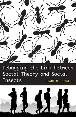 Depurando el vínculo entre la teoría social y los insectos sociales - Debugging the Link Between Social Theory and Social Insects
