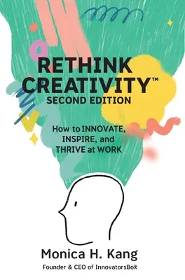 Repensar la creatividad: Cómo INNOVAR, INSPIRAR y TRIUNFAR en el TRABAJO - Rethink Creativity: How to INNOVATE, INSPIRE, and THRIVE at WORK