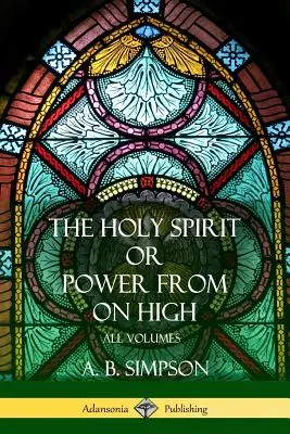 El Espíritu Santo o el Poder de lo Alto: Todos los Volúmenes - 'The Holy Spirit' or 'Power from on High': All Volumes