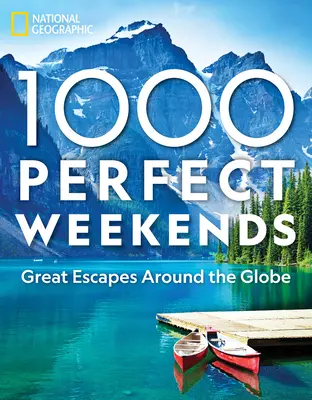 1.000 fines de semana perfectos: Grandes escapadas por el mundo - 1,000 Perfect Weekends: Great Getaways Around the Globe