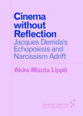 Cine sin reflejo: La ecopoiesis de Jacques Derrida y Narcisismo a la deriva - Cinema Without Reflection: Jacques Derrida's Echopoiesis and Narcissim Adrift