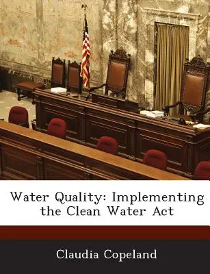 Calidad del agua: Aplicación de la Ley de Agua Limpia - Water Quality: Implementing the Clean Water ACT