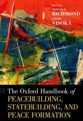 The Oxford Handbook of Peacebuilding, Statebuilding, and Peace Formation (Manual Oxford de consolidación de la paz, construcción del Estado y formación de la paz) - The Oxford Handbook of Peacebuilding, Statebuilding, and Peace Formation