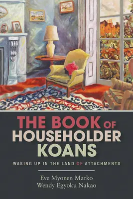 El libro de los koans domésticos: Despertar en el país de los apegos - The Book of Householder Koans: Waking Up in the Land of Attachments