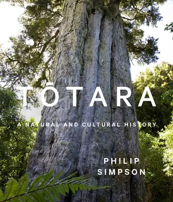 Totara: Historia natural y cultural - Totara: A Natural and Cultural History