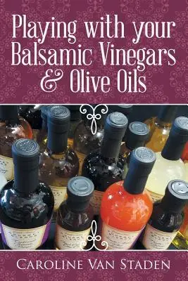 Jugando con los vinagres balsámicos y los aceites de oliva - Playing with your Balsamic Vinegars & Olive Oils