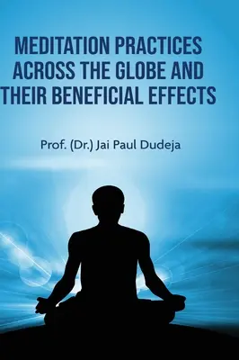 Prácticas de meditación en todo el mundo y sus efectos beneficiosos (Dudeja Prof (Dr ). Jai Paul) - Meditation Practices Across the Globe and their Beneficial Effects (Dudeja Prof (Dr ). Jai Paul)