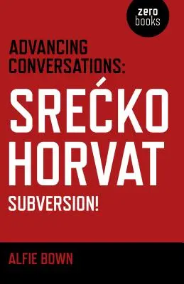 Conversaciones avanzadas: Srecko Horvat - ¡Subversión! - Advancing Conversations: Srecko Horvat - Subversion!