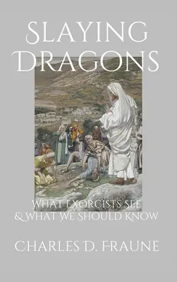 Matar dragones: Lo que ven los exorcistas y lo que deberíamos saber - Slaying Dragons: What Exorcists See & What We Should Know