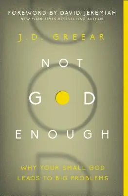 No es suficiente Dios: Por qué su Dios pequeño conduce a grandes problemas - Not God Enough: Why Your Small God Leads to Big Problems