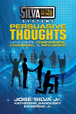 Silva Ultramind Systems Pensamientos Persuasivos: Ten Más Confianza, Carisma e Influencia - Silva Ultramind Systems Persuasive Thoughts: Have More Confidence, Charisma, & Influence