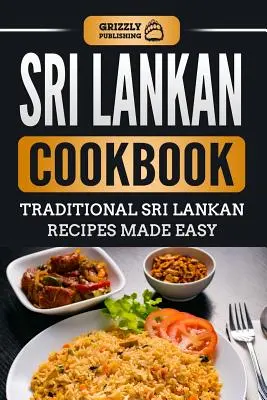 Libro de cocina de Sri Lanka: Recetas tradicionales de Sri Lanka fáciles de preparar - Sri Lankan Cookbook: Traditional Sri Lankan Recipes Made Easy