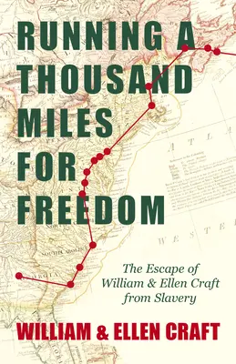 Running a Thousand Miles for Freedom - The Escape of William and Ellen Craft from Slavery: Con un capítulo introductorio de Frederick Douglass - Running a Thousand Miles for Freedom - The Escape of William and Ellen Craft from Slavery: With an Introductory Chapter by Frederick Douglass