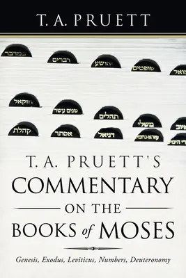 T. Comentario de T. A. Pruett sobre los libros de Moisés: Génesis, Éxodo, Levítico, Números, Deuteronomio - T. A. Pruett's Commentary on the Books of Moses: Genesis, Exodus, Leviticus, Numbers, Deuteronomy
