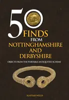 50 hallazgos de Nottinghamshire y Derbyshire - Objetos del Plan de Antigüedades Portátiles - 50 Finds From Nottinghamshire and Derbyshire - Objects from the Portable Antiquities Scheme