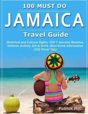 Guía de viaje de JAMAICA: Lugares de interés histórico y cultural, TOP 7 Playas de Jamaica, Actividades extremas, Comer y Beber, Información imprescindible (100 Trave - JAMAICA Travel Guide: Historical and Cultural Sights, TOP 7 Jamaica Beaches, Extreme Activity, Eat & Drink, Must Know Information (100 Trave