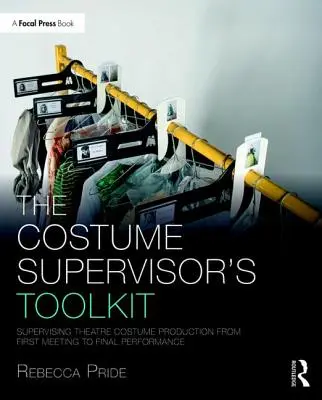La caja de herramientas del supervisor de vestuario: Supervisión de la producción de vestuario teatral desde la primera reunión hasta la representación final - The Costume Supervisor's Toolkit: Supervising Theatre Costume Production from First Meeting to Final Performance