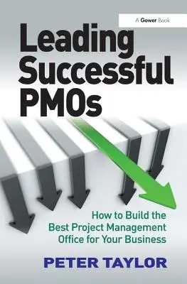 Leading Successful Pmos: Cómo crear la mejor oficina de gestión de proyectos para su empresa - Leading Successful Pmos: How to Build the Best Project Management Office for Your Business