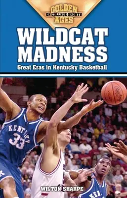 Locura Wildcat: Grandes épocas en el baloncesto de Kentucky - Wildcat Madness: Great Eras in Kentucky Basketball