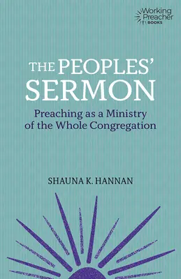 El sermón del pueblo: La predicación como ministerio de toda la congregación - The Peoples' Sermon: Preaching as a Ministry of the Whole Congregation
