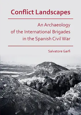 Paisajes de conflicto: Una arqueología de las Brigadas Internacionales en la Guerra Civil española - Conflict Landscapes: An Archaeology of the International Brigades in the Spanish Civil War
