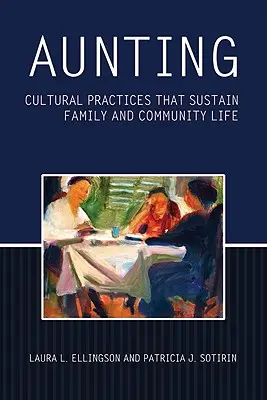 Aunting: Prácticas culturales que sustentan la vida familiar y comunitaria - Aunting: Cultural Practices That Sustain Family and Community Life