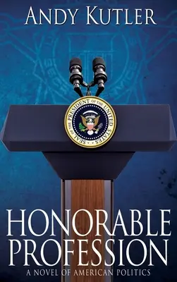 Honorable profesión: Una novela de la política estadounidense - Honorable Profession: A Novel of American Politics