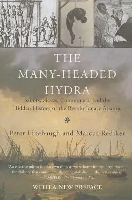 La hidra de muchas cabezas: marineros, esclavos, plebeyos y la historia oculta del Atlántico revolucionario - The Many-Headed Hydra: Sailors, Slaves, Commoners, and the Hidden History of the Revolutionary Atlantic