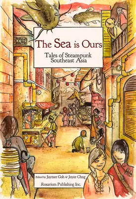 El mar es nuestro: Cuentos del sudeste asiático steampunk - The Sea Is Ours: Tales from Steampunk Southeast Asia