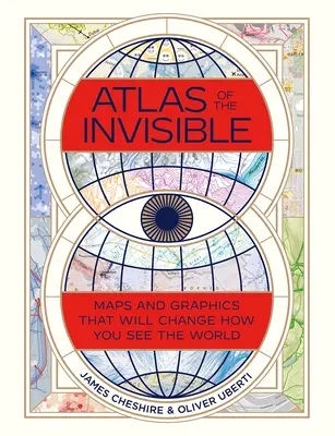 Atlas de lo invisible: Mapas y gráficos que cambiarán tu forma de ver el mundo - Atlas of the Invisible: Maps and Graphics That Will Change How You See the World