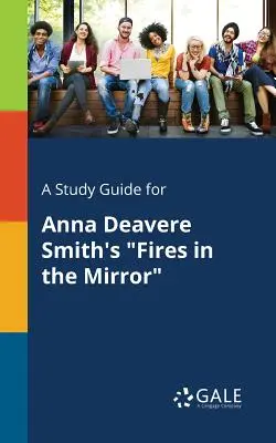 Guía de estudio de El fuego en el espejo, de Anna Deavere Smith - A Study Guide for Anna Deavere Smith's Fires in the Mirror