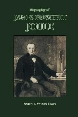 Biografía de James Prescott Joule (Historia de la Física) - Biography of James Prescott Joule (History of Physics)