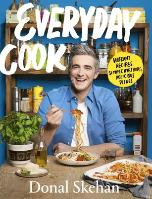 Everyday Cook: Recetas Vibrantes, Métodos Sencillos, Platos Deliciosos - Everyday Cook: Vibrant Recipes, Simple Methods, Delicious Dishes