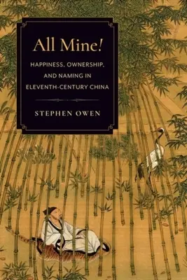 ¡Todo mío! Felicidad, propiedad y nombres en la China del siglo XI - All Mine!: Happiness, Ownership, and Naming in Eleventh-Century China