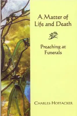 Cuestión de vida o muerte: Predicar en los funerales - Matter of Life and Death: Preaching at Funerals