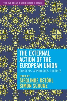 La Acción Exterior de la Unión Europea: Conceptos, enfoques y teorías - The External Action of the European Union: Concepts, Approaches, Theories