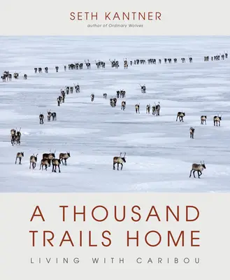 A Thousand Trails Home: Vivir con caribúes - A Thousand Trails Home: Living with Caribou