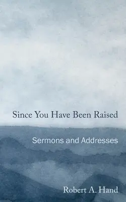 Since You Have Been Raised: Sermones y discursos - Since You Have Been Raised: Sermons and Addresses