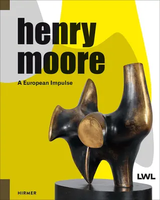 Henry Moore: un impulso europeo - Henry Moore: A European Impulse