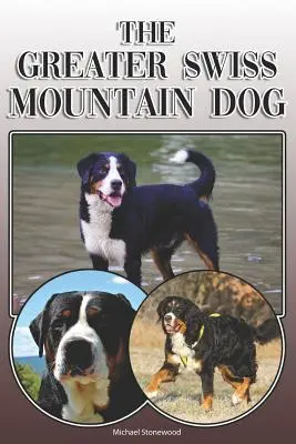 El Gran Perro Suizo de Montaña: A Complete and Comprehensive Owners Guide To: La compra, la propiedad, la salud, el aseo, la formación, la obediencia, la comprensión y la - The Greater Swiss Mountain Dog: A Complete and Comprehensive Owners Guide To: Buying, Owning, Health, Grooming, Training, Obedience, Understanding and