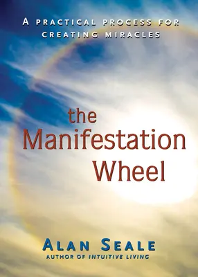 La Rueda de la Manifestación: Un proceso práctico para crear milagros - Manifestation Wheel: A Practical Process for Creating Miracles